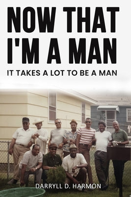 Now That I'm A Man: It Takes A lot to be a man by Brady Hunt book cover