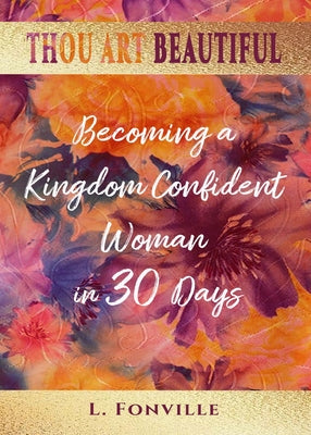 Book cover of Thou Art Beautiful: Becoming a Kingdom Confident Woman in 30 Days by Fonville, Latoya L.