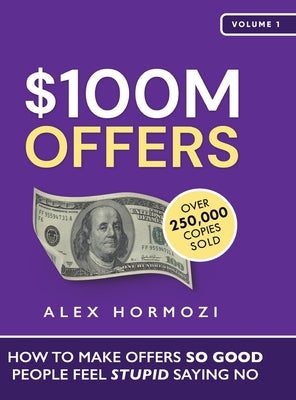 Book cover of $100M Offers: How To Make Offers So Good People Feel Stupid Saying No by Hormozi, Alex