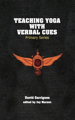 Book cover of Teaching Yoga with Verbal Cues: Primary Series by Garrigues, David