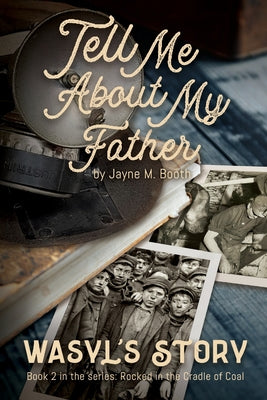 Tell Me About My Father: Wasyl's Story by Jayne M. Booth book cover