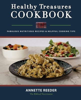 Book cover of Healthy Treasures Cookbook: Fabulous Nutritious Recipes and Helpful Cooking Tips by Reeder, Annette