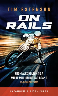 On Rails: From Alcoholism to a Multi-Million Dollar Brand by Tim Estenson book cover