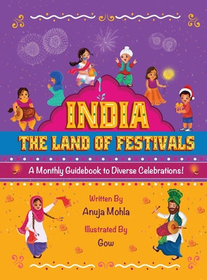 India - The Land of Festivals: A Monthly Guidebook to Diverse Celebrations by Anuja Mohla book cover