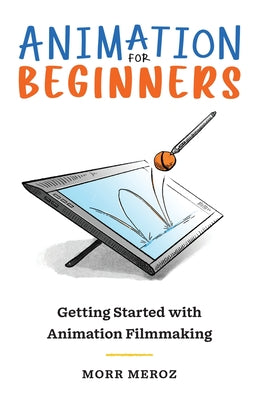 Animation for Beginners: Getting Started with Animation Filmmaking by Morr Meroz book cover