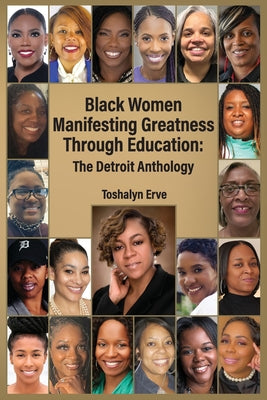 Black Women Manifesting Greatness Through Education: The Detroit Anthology by Toshalyn Erve book cover