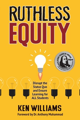 Ruthless Equity: Disrupt the Status Quo and Ensure Learning for All Students by Ken Williams book cover