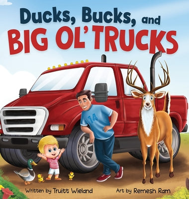 Ducks, Bucks, and Big Ol' Trucks: A Book about Father and Son Bonding by Wieland, Truitt book cover
