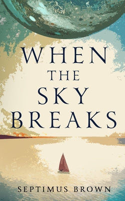 When the Sky Breaks by Septimus Brown book cover