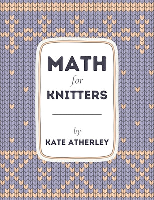 Book cover of Math for Knitters by Atherley, Kate