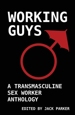 Working Guys: A Transmasculine Sex Worker Anthology by Jack V. Parker book cover
