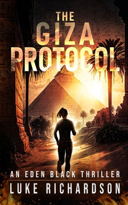 The Giza Protocol: A pulse-pounding archaeological thriller (Eden Black book 2) by Richardson, Luke book cover