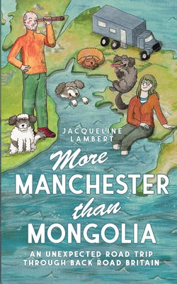 More Manchester Than Mongolia: An Unexpected Road Trip Through Back Road Britain by Jacqueline Lambert book cover
