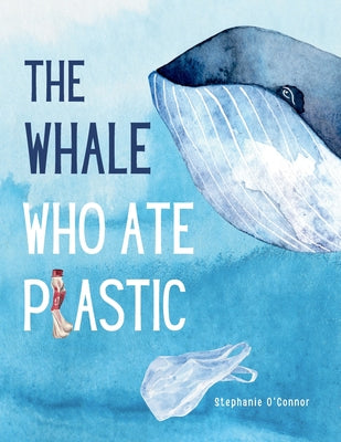 The Whale Who Ate Plastic by Stephanie O'Connor book cover