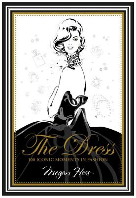 The Dress: 100 Iconic Moments in Fashion by Megan Hess book cover