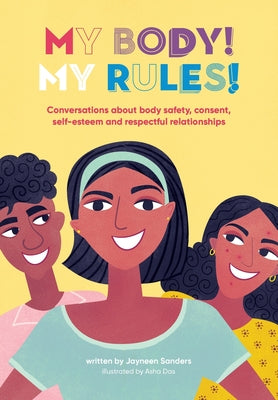 My Body! My Rules!: Conversations about body safety, consent, self-esteem and respectful relationships by Jayneen Sanders book cover