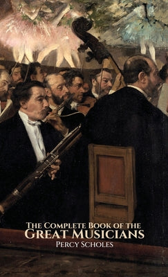 The Complete Book of the Great Musicians by Percy Scholes book cover