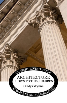 Architecture Shown to the Children - Color Edition by Gladys Wynne book cover