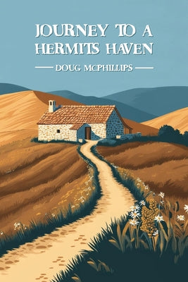 Book cover of Journey to a Hermits Haven: Finding Solitude, Spirit and Self-Discovery on the Sacred Path by McPhillips, Doug