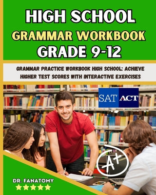 High School Grammar Workbook Grade 9-12: Grammar Practice Workbook High School: Achieve Higher Test Scores with Interactive Exercises by Fanatomy book cover