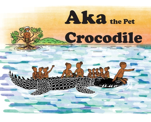Aka the Pet Crocodile by Jeffrey Aniba Waia book cover