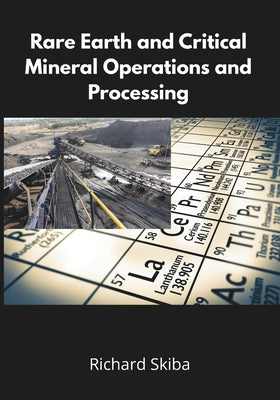 Rare Earth and Critical Mineral Operations and Processing by Richard Skiba book cover