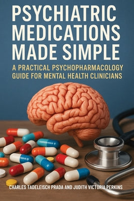 Psychiatric Medications Made Simple: A Practical Psychopharmacology Guide for Mental Health Clinicians by Charles Tadelesh Prada book cover