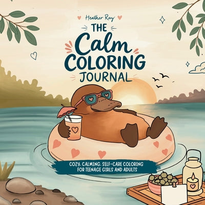 The Calm Coloring Journal: Cozy, Calming, Self-Care Coloring for Teenage Girls and Adults by Heather Ray book cover