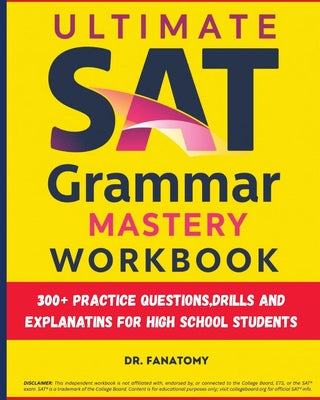 Ultimate SAT Grammar Mastery Workbook: 300+ Practice Questions, Drills And Explanations For High School Students by Fanatomy book cover