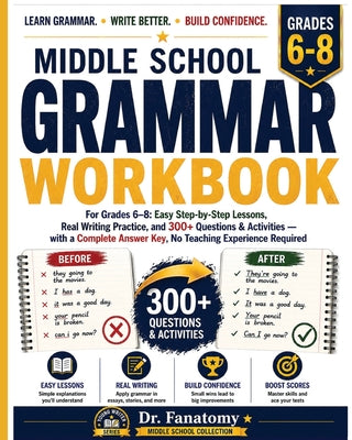 Middle School Grammar Workbook for Grades 6-8: Easy Step-by-Step Lessons, Real Writing Practice, and 300+ Questions & Activities with a Complete Answe by Fanatomy book cover