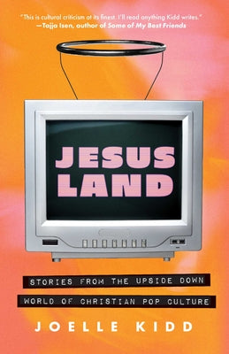 Jesusland: Stories from the Upside Down World of Christian Pop Culture by Joelle Kidd book cover