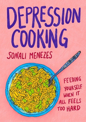 Depression Cooking: Feeding Yourself When It All Feels Too Hard by Sonali Menezes book cover