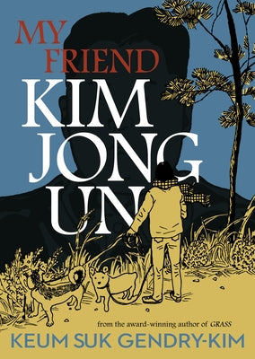 My Friend Kim Jong Un by Keum Suk Gendry-Kim book cover