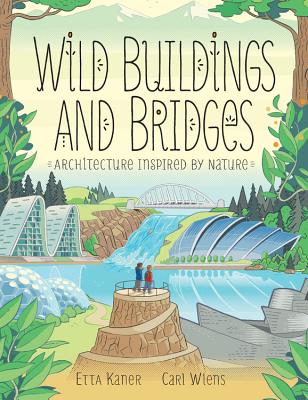 Wild Buildings and Bridges: Architecture Inspired by Nature by Etta Kaner book cover