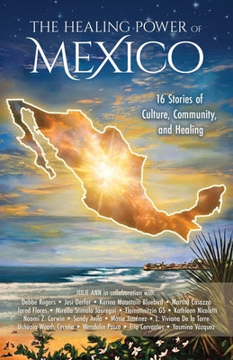 The Healing Power of Mexico: 16 Stories of Culture, Community, and Healing by Julie Ann Salisbury book cover