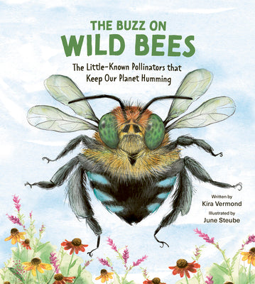 Book cover of The Buzz on Wild Bees: The Little-Known Pollinators That Keep Our Planet Humming by Vermond, Kira