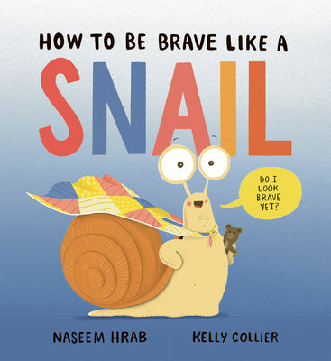 Book cover of How to Be Brave Like a Snail by Hrab, Naseem