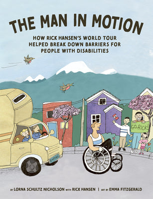The Man in Motion: How Rick Hansen's World Tour Helped Break Down Barriers for People with Disabilities by Schultz Nicholson, Lorna book cover
