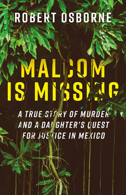 Book cover of Malcom Is Missing: A True Story of Murder and a Daughter's Quest for Justice in Mexico by Osborne, Robert