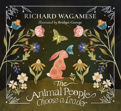 The Animal People Choose a Leader: A Richard Wagamese Storybook by Wagamese, Richard book cover