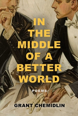 In the Middle of a Better World: Poems by Grant Chemidlin book cover