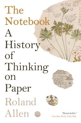 The Notebook: A History of Thinking on Paper by Allen, Roland book cover