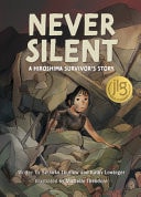 Book cover of Never Silent: A Hiroshima Survivor's Story by Thurlow, Setsuko