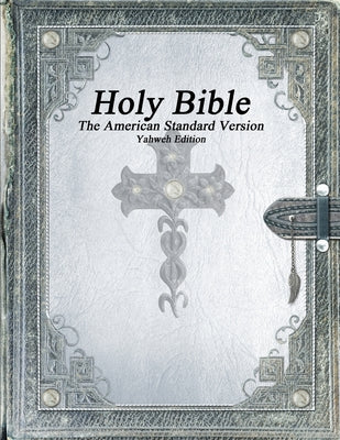Holy Bible, The American Standard Version, Yahweh Edition by Anthony Uyl book cover