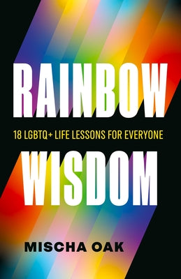 Rainbow Wisdom: 18 LGBTQ+ Life Lessons for Everyone by Mischa Oak book cover