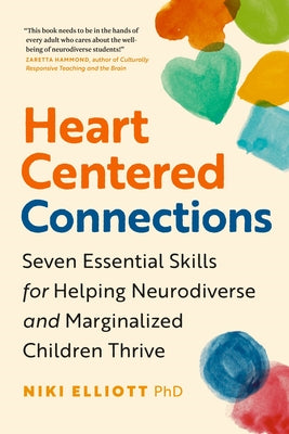 Heart-Centered Connections: Seven Essential Skills for Helping Neurodiverse and Marginalized Children Thrive by Elliott, Niki book cover