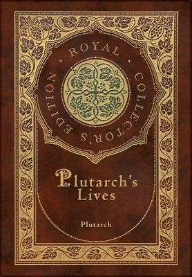 Plutarch's Lives, The Complete 48 Biographies (Royal Collector's Edition) (Case Laminate Hardcover with Jacket) by Plutarch book cover
