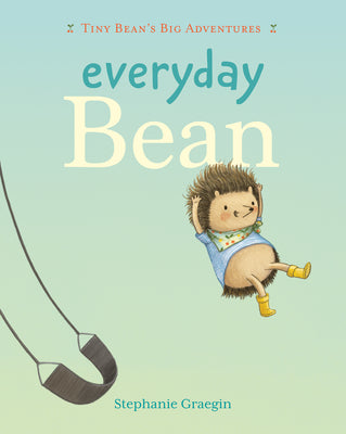 Book cover of Everyday Bean (Tiny Bean's Big Adventures, Book #1) by Graegin, Stephanie