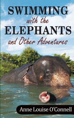 Swimming with the Elephants and Other Adventures by Anne O'Connell book cover