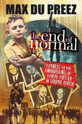 THE END OF NORMAL - A Witness to the Unravelling of White Power in South Africa by Max Du Preez book cover
